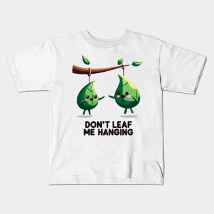 Don't Leaf Me Hanging Kids T-Shirt